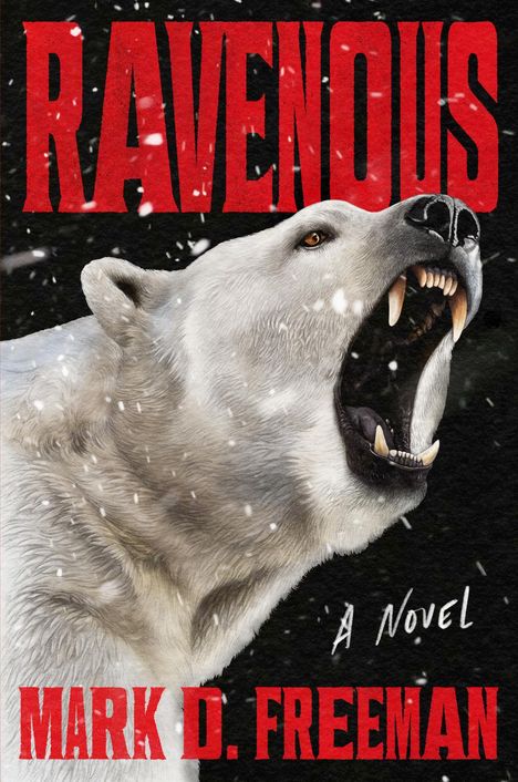 Text: "RAVENOUS" oben, "A Novel" daneben, "MARK D. FREEMAN" unten. Ein wütender Eisbär mit aufgerissenem Maul im Schneefall.