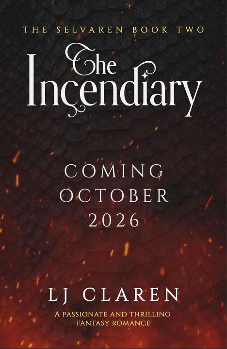 "The Selvaren Book Two: The Incendiary. Coming October 2026. LJ Claren. A passionate and thrilling fantasy romance." Hintergrund in Flammenoptik.
