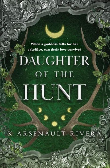 „When a goddess falls for her sacrifice, can their love survive?“ „Daughter of the Hunt“ von K Arsenault Rivera. Verschnörkeltes Design mit Monden und Blättern.