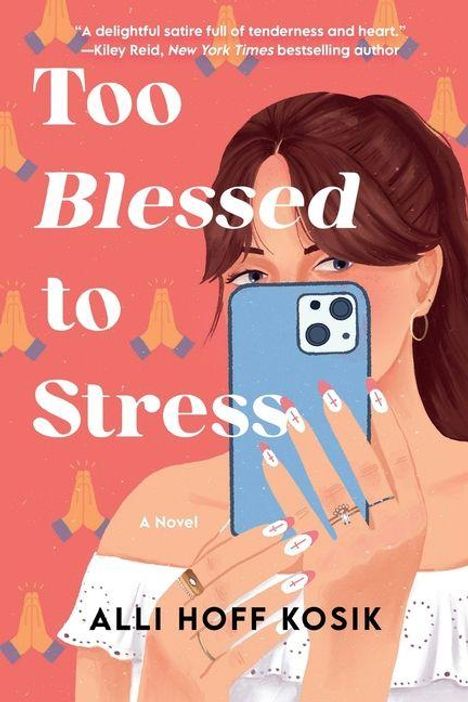 „Too Blessed to Stress“ und „Alli Hoff Kosik“. Illustration: Frau mit Handy, betende Hände im Hintergrund.