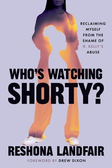 Text: "Who’s Watching Shorty?", "Reshona Landfair", "Reclaiming myself from the shame of R. Kelly’s abuse". Silhouette einer Person.