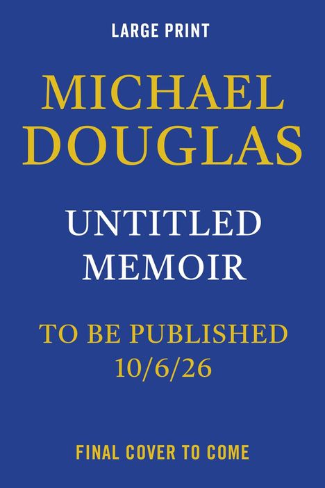 Text auf blauem Hintergrund: "LARGE PRINT", "MICHAEL DOUGLAS", "UNTITLED MEMOIR", "TO BE PUBLISHED 10/6/26", "FINAL COVER TO COME".
