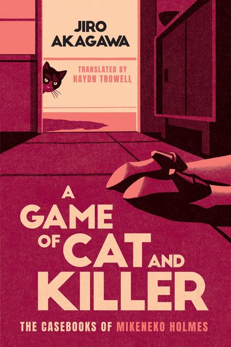 Text: Jiro Akagawa, Translated by Haydn Trowell, A Game of Cat and Killer, The Casebooks of Mikeneko Holmes. Illustration: Ein Katzenkopf schaut um die Ecke; Füße liegen am Boden.