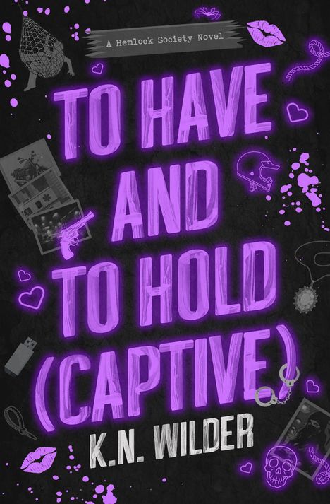 Text: „TO HAVE AND TO HOLD (CAPTIVE)“, „K.N. WILDER“. Neon-lila Schrift umgeben von Symbolen wie Lippen, einem Helm, und Handschellen.