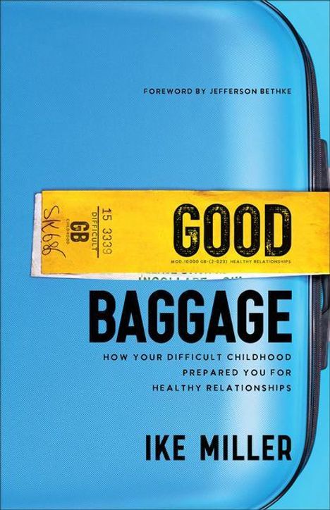 Ike Miller: Good Baggage: How Your Difficult Childhood Prepared You for Healthy Relationships, Buch