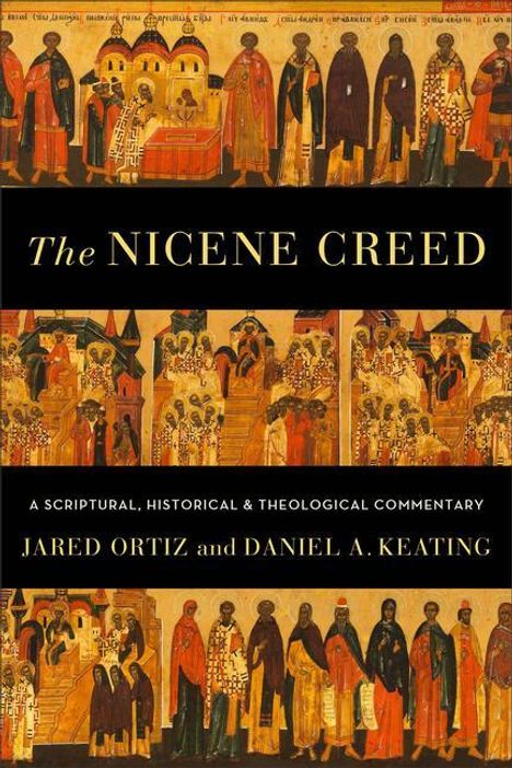 Jared Ortiz: The Nicene Creed: A Scriptural, Historical, and Theological Commentary, Buch