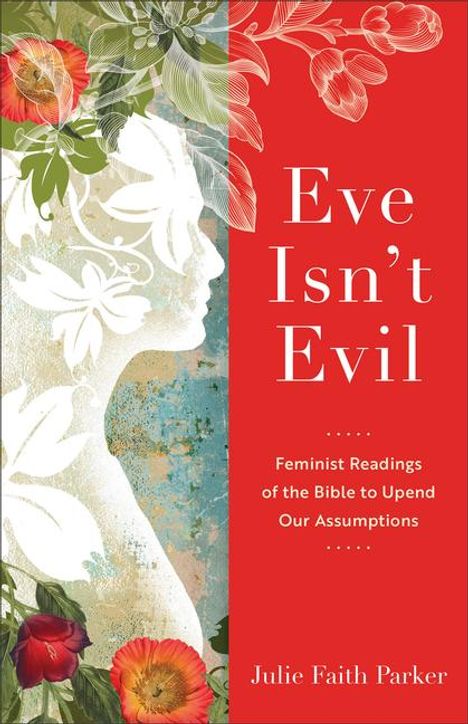 Julie Faith Parker: Eve Isn't Evil: Feminist Readings of the Bible to Upend Our Assumptions, Buch