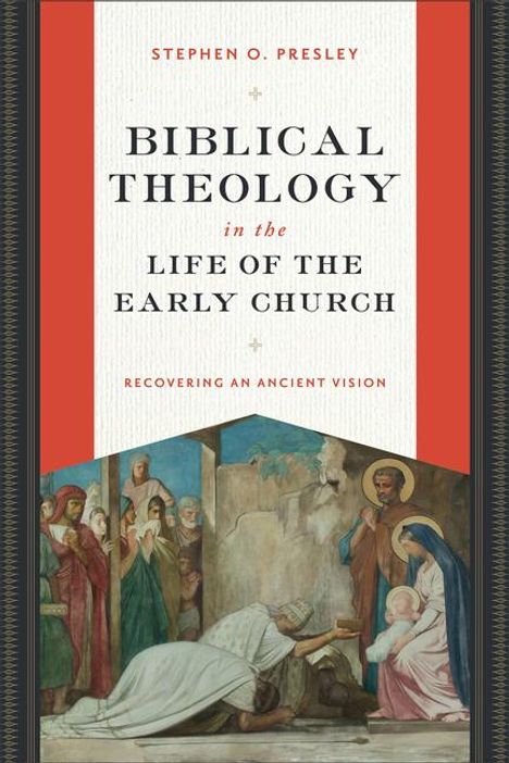 Stephen O Presley: Biblical Theology in the Life of the Early Church, Buch