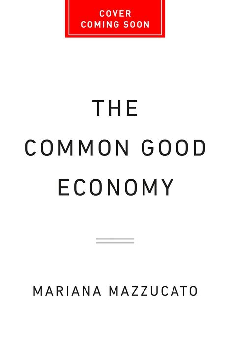 Text: "COVER COMING SOON", "THE COMMON GOOD ECONOMY", "MARIANA MAZZUCATO". Schlichtes Design mit roten und schwarzen Elementen.