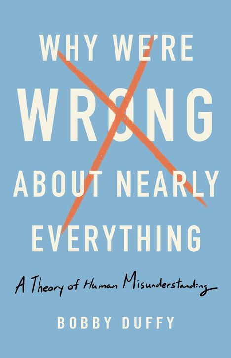 Bobby Duffy: Why We're Wrong about Nearly Everything, Buch