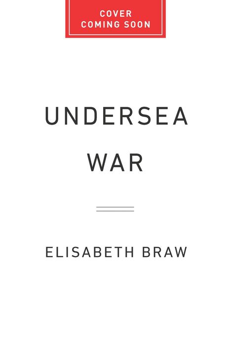 Text im roten Kasten: "COVER COMING SOON". Text darunter: "UNDERSEA WAR" von ELISABETH BRAW. Schlichtes Design.