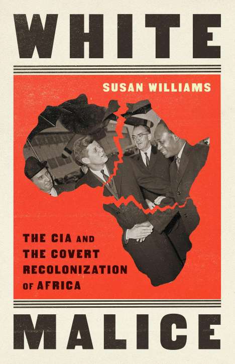 Susan Williams: White Malice: The CIA and the Covert Recolonization of Africa, Buch