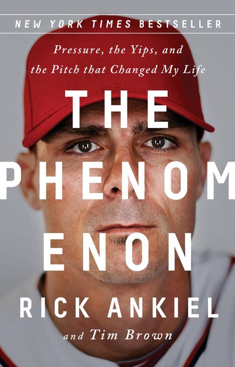Titel: "THE PHENOMENON". Untertitel: "Pressure, the Yips, and the Pitch that Changed My Life". Autoren: Rick Ankiel, Tim Brown.