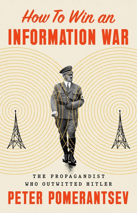 "How To Win an Information War" in Rot, darunter "The Propagandist Who Outwitted Hitler" und "Peter Pomerantsev" in Schwarz. Person in Uniform im Zentrum mit Funkwellen und zwei Sendetürmen.