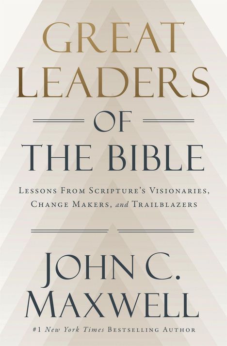 „GREAT LEADERS OF THE BIBLE“ von John C. Maxwell. Untertitel: „Lessons From Scripture’s Visionaries, Change Makers, and Trailblazers“.