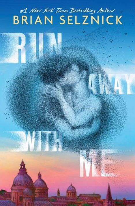Text: "Run Away With Me" und "Brian Selznick". Ein Kind schlafend, gebildet durch fliegende Vögel, vor einem blauen Himmel.
