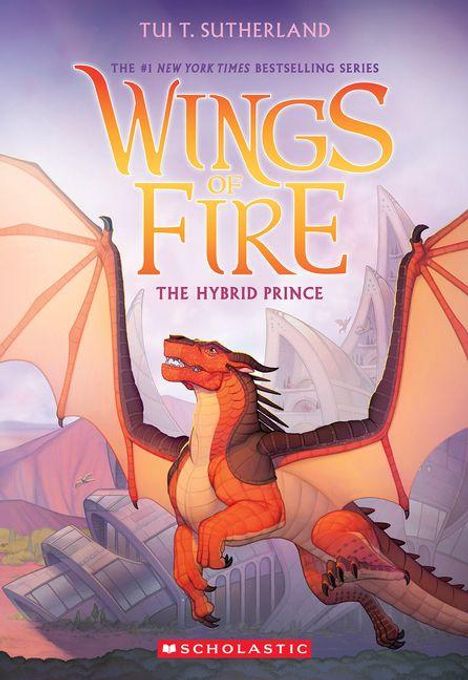 „Wings of Fire: The Hybrid Prince“ von Tui T. Sutherland. Ein orangefarbener Drache fliegt vor futuristischen Gebäuden.