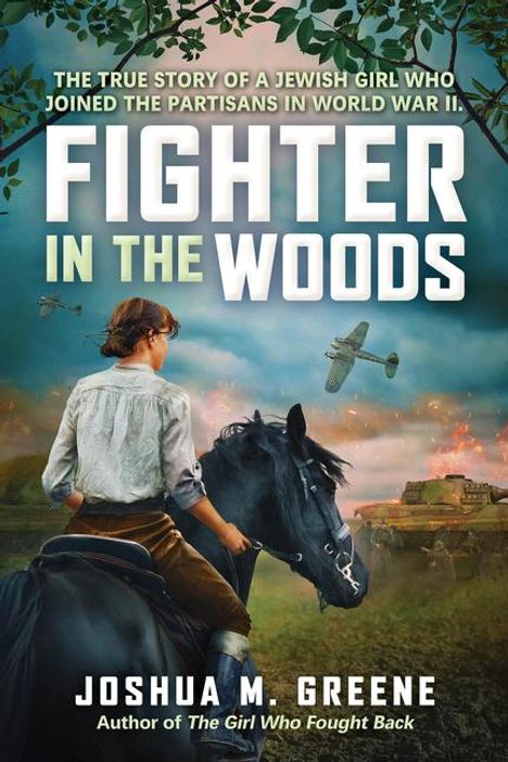 Joshua M Greene: Fighter in the Woods: The True Story of a Jewish Girl Who Joined the Partisans in World War II, Buch