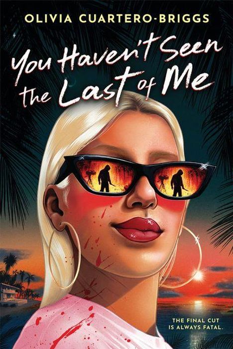 Oben steht "OLIVIA CUARTERO-BRIGGS". Text: "You Haven't Seen the Last of Me". Unten: "THE FINAL CUT IS ALWAYS FATAL." Frau mit Sonnenbrille.