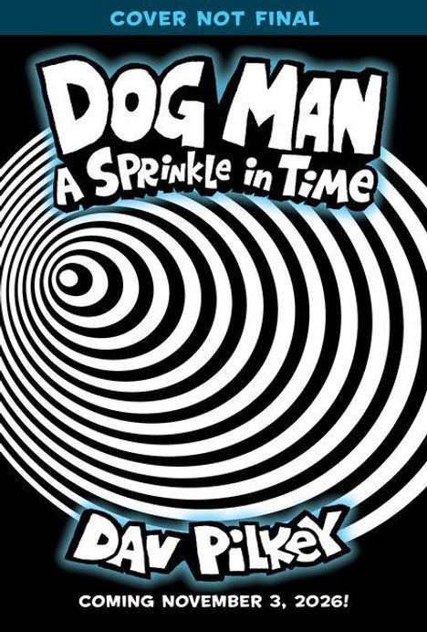 „COVER NOT FINAL. DOG MAN: A Sprinkle in Time. Dav Pilkey. COMING NOVEMBER 3, 2026!“ Schwarz-weiße Spiralen.