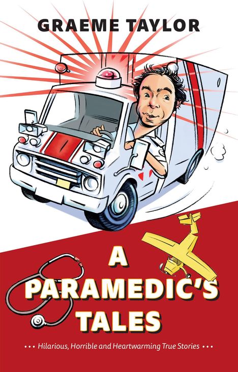 Graeme Taylor: A Paramedic's Tales: Hilarious, Horrible and Heartwarming True Stories, Buch
