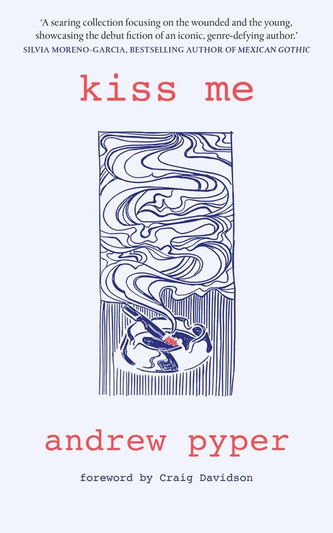 "Kiss me" von Andrew Pyper. Lob von Silvia Moreno-Garcia. Illustration: Blaue Linien, abstrahierte Muster, Paar umarmt sich.