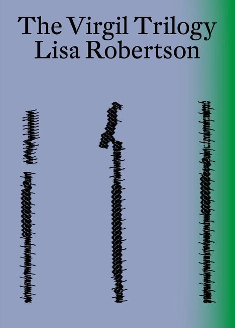 "The Virgil Trilogy, Lisa Robertson" steht oben. Darunter sind vertikale schwarze Striche auf blauem Hintergrund mit grünem Rand.