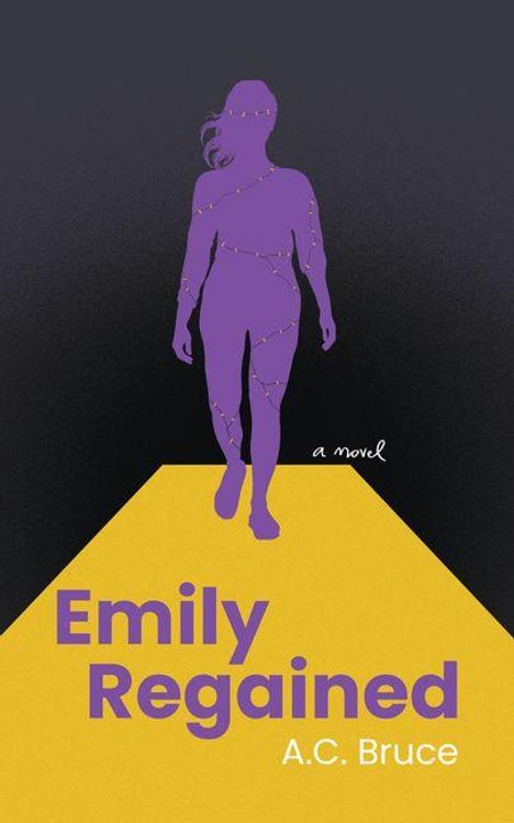 Text: "Emily Regained", "A.C. Bruce", "a novel". Illustration: Eine lilafarbene Silhouette auf einem gelben Weg.