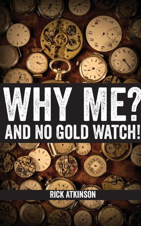 Rick Atkinson: Why Me? And No Gold Watch!, Buch