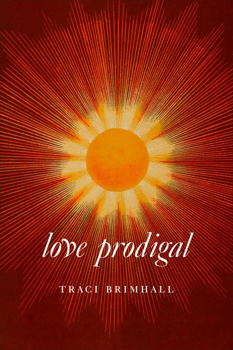 Traci Brimhall: Love Prodigal, Buch