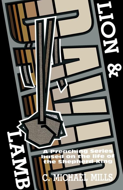 Text: "LION & LAMB", "A Preaching Series based on the life of the Shepherd King", "C. MICHAEL MILLS". Illustration mit abstrakten Formen und Erdtönen.