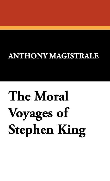 Anthony Magistrale: The Moral Voyages of Stephen King, Buch