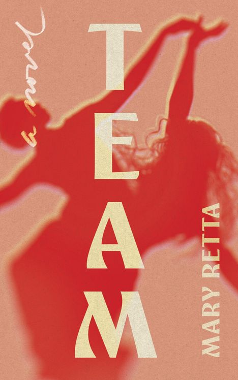 Text: "TEAM", "Mary Retta", "a novel". Verschlungene rote Silhouette einer Tanzfigur auf beigem Hintergrund.