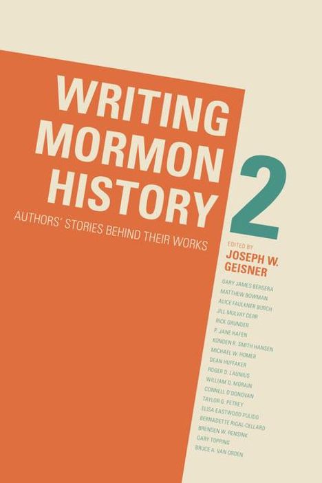 Writing Mormon History 2: Authors' Stories Behind Their Works, Buch