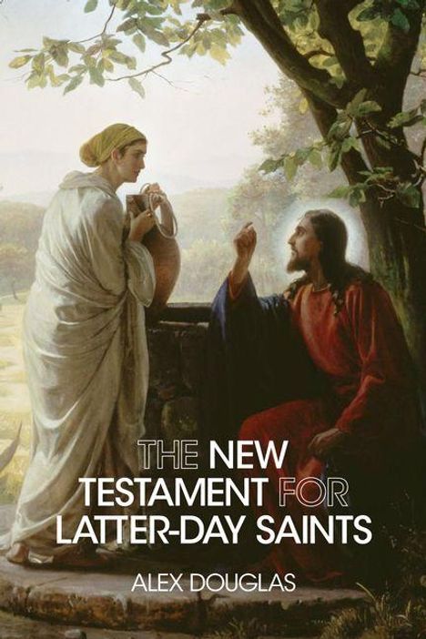 Text: "The New Testament for Latter-Day Saints. Alex Douglas." Illustration: Jesus spricht mit einer Frau an einem Brunnen.
