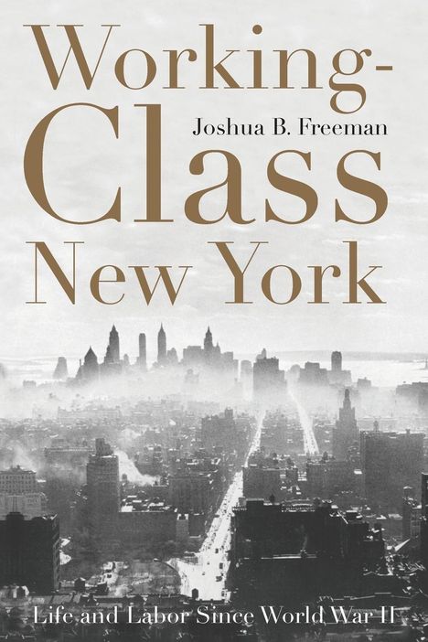 Joshua B Freeman: Working-Class New York, Buch