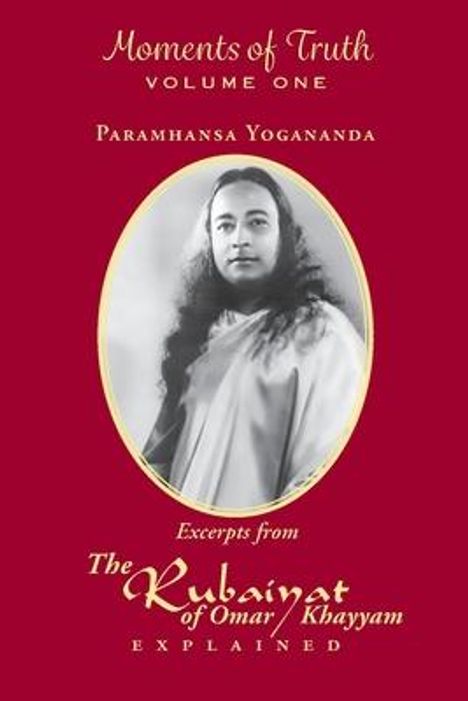 Paramhansa Yogananda: Moments of Truth, Volume One: Excerpts from the Rubaiyat of Omar Khayyam Explained, Buch