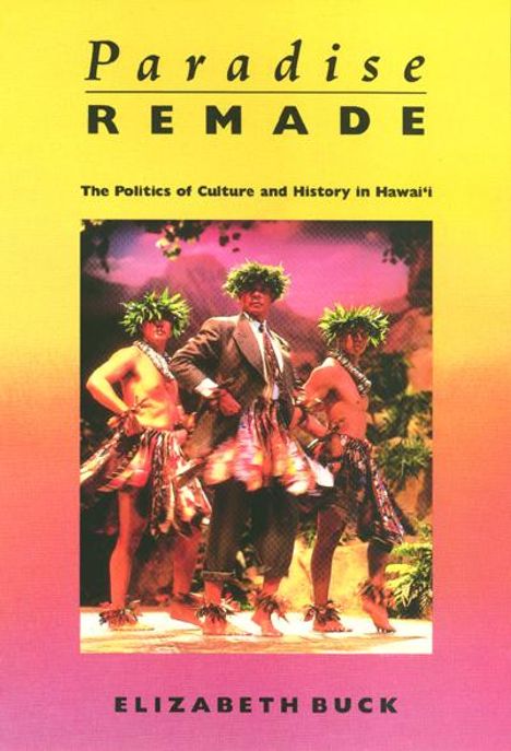 Elizabeth Buck: Paradise Remade: The Politics of Culture and History in Hawai'i, Buch