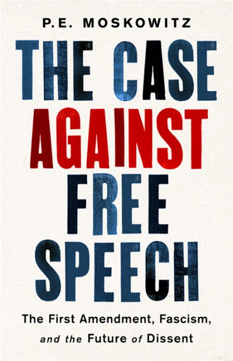 Pe Moskowitz: The Case Against Free Speech, Buch