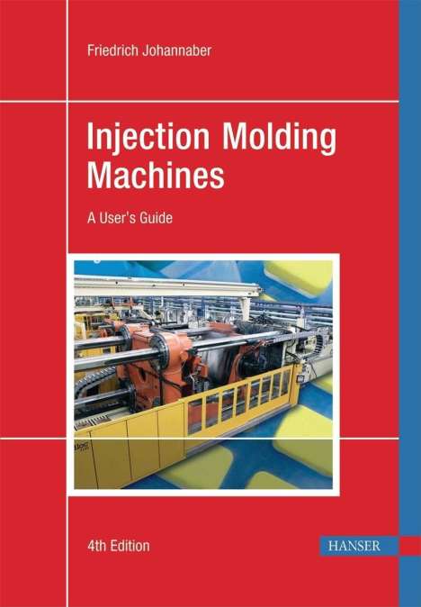 Friedrich Johannaber: Injection Molding Machines 4e: A User's Guide, Buch