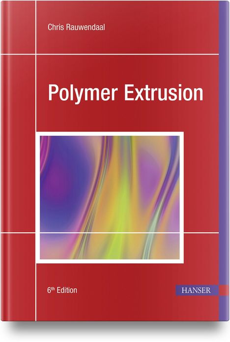 „Polymer Extrusion“, 6. Ausgabe, von Chris Rauwendaal. Rotes Cover mit farbiger, abstrakter Illustration. Hanser Logo.