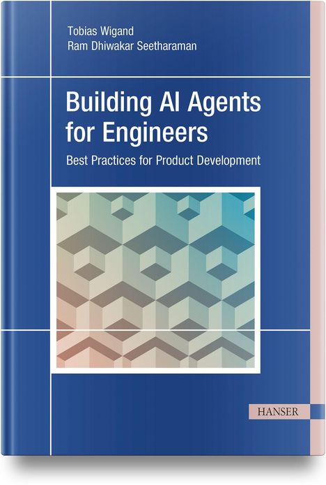 Titel: Building AI Agents for Engineers. Autoren: Tobias Wigand, Ram Dhiwakar Seetharaman. Hintergrund: geometrisches Muster.