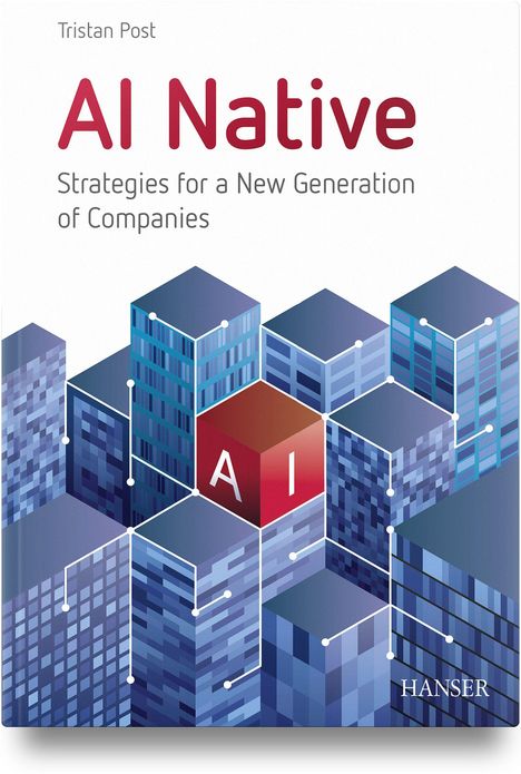 "AI Native: Strategies for a New Generation of Companies" von Tristan Post, HANSER. Illustration mit vernetzten Gebäuden.