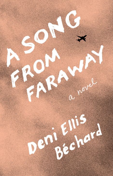 Deni Ellis Béchard: A Song from Faraway, Buch