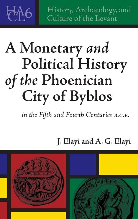 Josette Elayi: A Monetary and Political History of the Phoenician City of Byblos in the Fifth and Fourth Centuries B.C.E., Buch