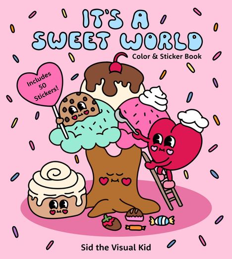 "IT'S A SWEET WORLD. Color & Sticker Book. Includes 50 Stickers!" Süße Illustrationen von Eis, Cupcake und Zimtrolle.