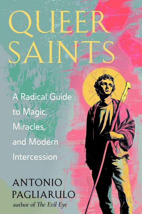 „QUEER SAINTS: A Radical Guide to Magic, Miracles, and Modern Intercession“ von Antonio Pagliarulo. Illustration eines Heiligen.