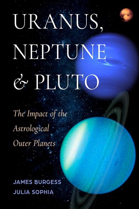 "Uranus, Neptune & Pluto: The Impact of the Astrological Outer Planets" von James Burgess, Julia Sophia. Zwei Planeten, ein blauer und ein orangefarbener, im Hintergrund.