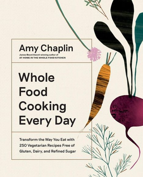 Amy Chaplin: Whole Food Cooking Every Day, Buch
