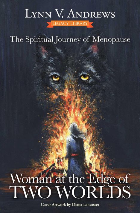 Text: "Lynn V. Andrews", "Legacy Library", "The Spiritual Journey of Menopause", "Woman at the Edge of Two Worlds". 

Illustration: Eine Frau vor einem Feuer, darüber ein Wolfsgesicht.